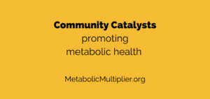 Community Catalysts promoting metabolic health